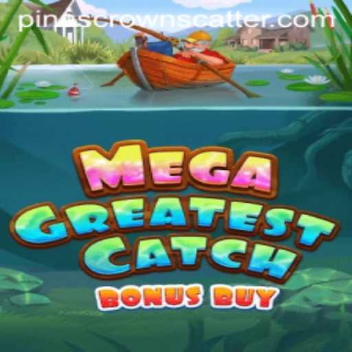 Dive Into the Thrills of MegaGreatestCatchBonusBuy Featuring PinasCrown